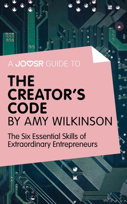 Cover of the book A Joosr guide to... The Creator's Code by Amy Wilkinson: The Six Essential Skills of Extraordinary Entrepreneurs by Joosr, Joosr Ltd