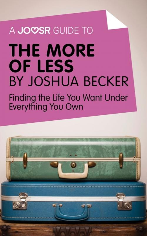 Cover of the book A Joosr Guide to... The More of Less by Joshua Becker: Finding the Life You Want Under Everything You Own by Joosr, Joosr Ltd