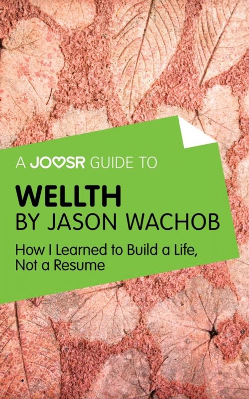 Cover of the book A Joosr Guide to... Wellth by Jason Wachob: How I Learned to Build a Life, Not a Resume by Joosr, Joosr Ltd