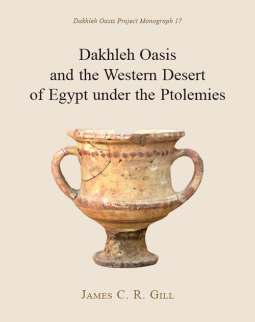 Cover of the book Dakhleh Oasis and the Western Desert of Egypt under the Ptolemies by James C. R. Gill, Oxbow Books