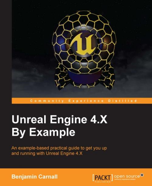 Cover of the book Unreal Engine 4.X By Example by Benjamin Carnall, Packt Publishing
