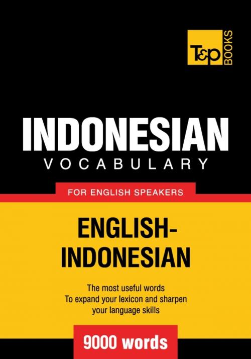 Cover of the book Indonesian vocabulary for English speakers - 9000 words by Andrey Taranov, T&P Books