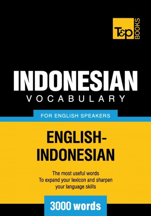 Cover of the book Indonesian vocabulary for English speakers - 3000 words by Andrey Taranov, T&P Books