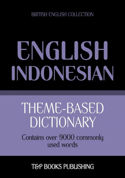 Cover of the book Theme-based dictionary British English-Indonesian - 9000 words by Andrey Taranov, T&P Books