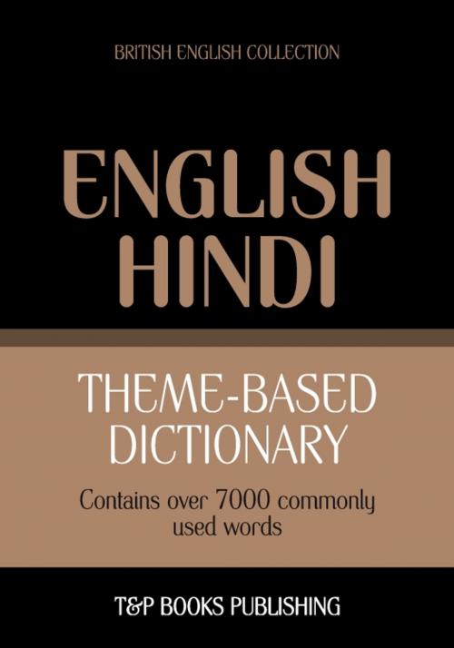 Cover of the book Theme-based dictionary British English-Hindi - 7000 words by Andrey Taranov, T&P Books