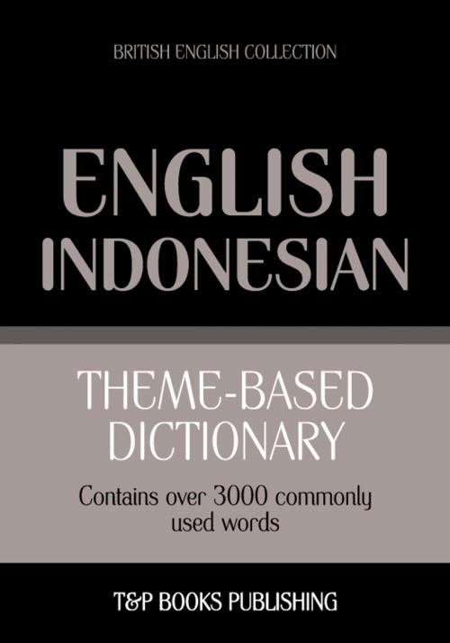 Cover of the book Theme-based dictionary British English-Indonesian - 3000 words by Andrey Taranov, T&P Books