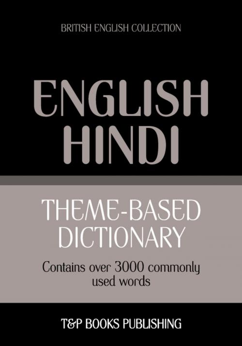 Cover of the book Theme-based dictionary British English-Hindi - 3000 words by Andrey Taranov, T&P Books
