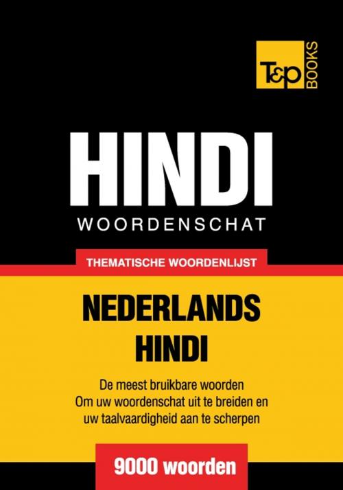 Cover of the book Thematische woordenschat Nederlands-Hindi - 9000 woorden by Andrey Taranov, T&P Books