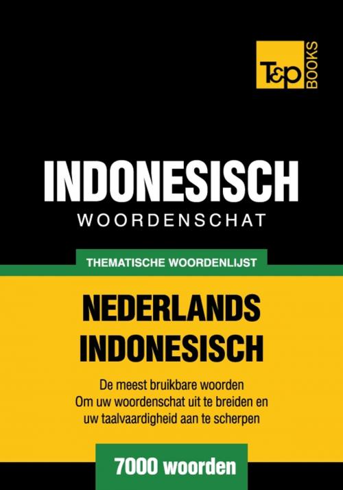 Cover of the book Thematische woordenschat Nederlands-Indonesisch - 7000 woorden by Andrey Taranov, T&P Books