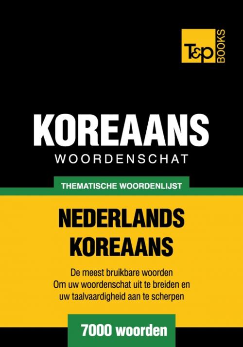 Cover of the book Thematische woordenschat Nederlands-Koreaans - 7000 woorden by Andrey Taranov, T&P Books