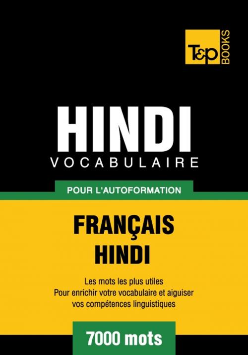 Cover of the book Vocabulaire français-hindi pour l'autoformation - 7000 mots by Andrey Taranov, T&P Books