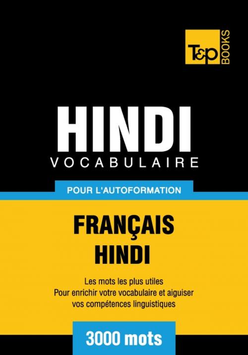 Cover of the book Vocabulaire français-hindi pour l'autoformation - 3000 mots by Andrey Taranov, T&P Books