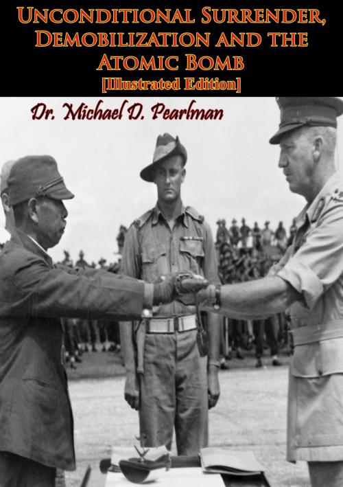 Cover of the book Unconditional Surrender, Demobilization and the Atomic Bomb [Illustrated Edition] by Dr. Michael D. Pearlman, Verdun Press