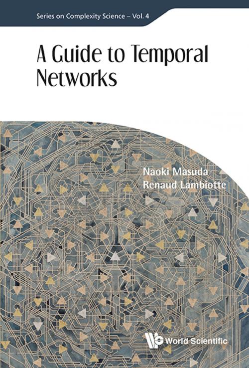 Cover of the book A Guide to Temporal Networks by Naoki Masuda, Renaud Lambiotte, World Scientific Publishing Company