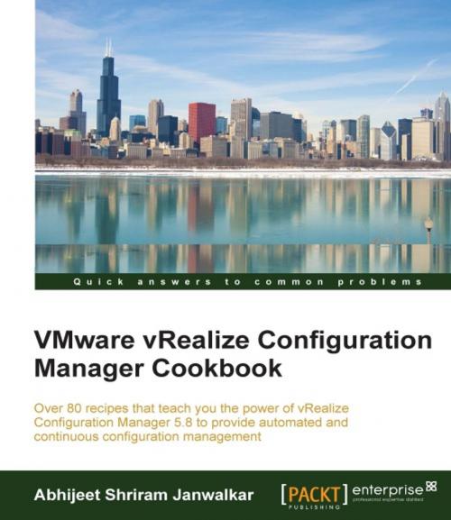 Cover of the book VMware vRealize Configuration Manager Cookbook by Abhijeet Shriram Janwalkar, Packt Publishing
