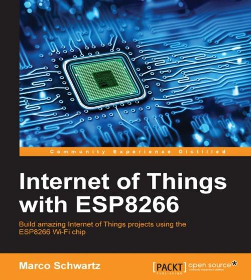 Cover of the book Internet of Things with ESP8266 by Marco Schwartz, Packt Publishing