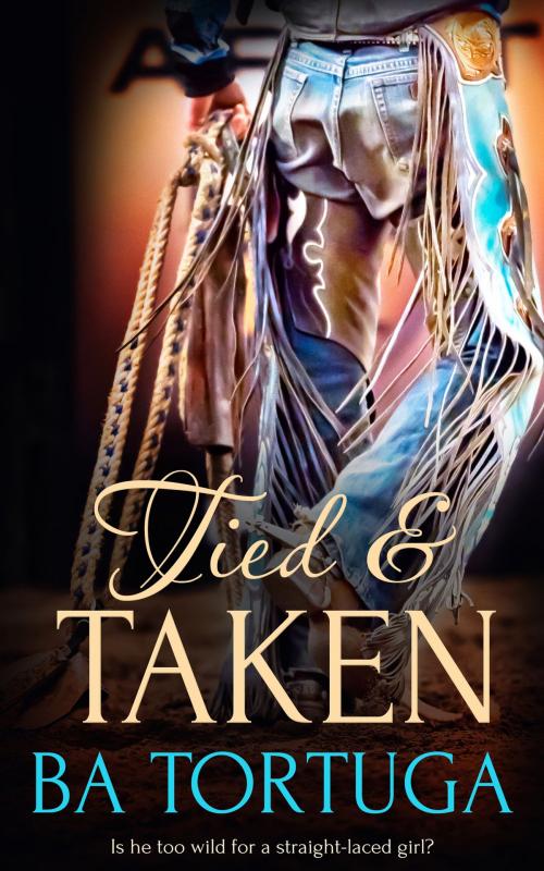 Cover of the book Tied and Taken by BA Tortuga, Totally Entwined Group Ltd