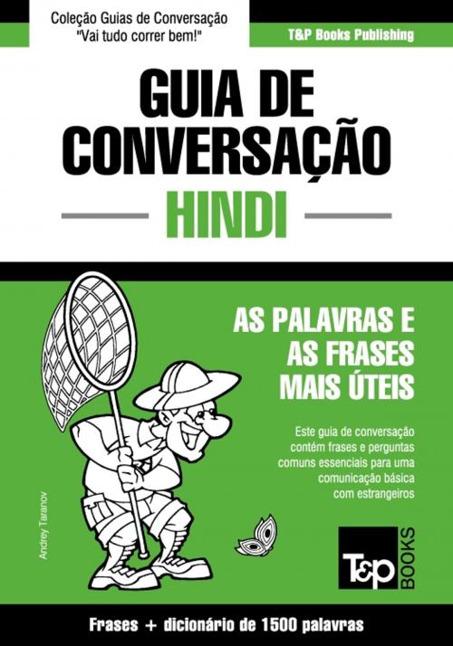 Cover of the book Guia de Conversação Português-Hindi e dicionário conciso 1500 palavras by Andrey Taranov, T&P Books