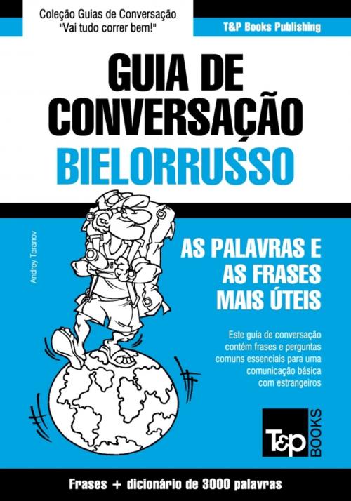 Cover of the book Guia de Conversação Português-Bielorrusso e vocabulário temático 3000 palavras by Andrey Taranov, T&P Books