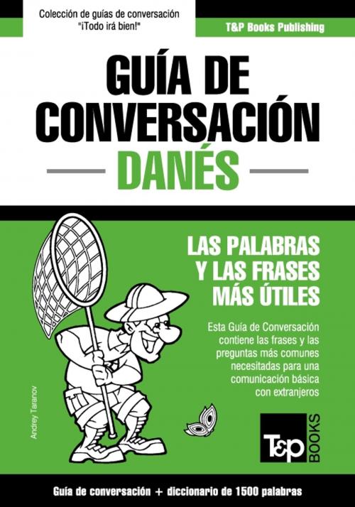 Cover of the book Guía de Conversación Español-Danés y diccionario conciso de 1500 palabras by Andrey Taranov, T&P Books