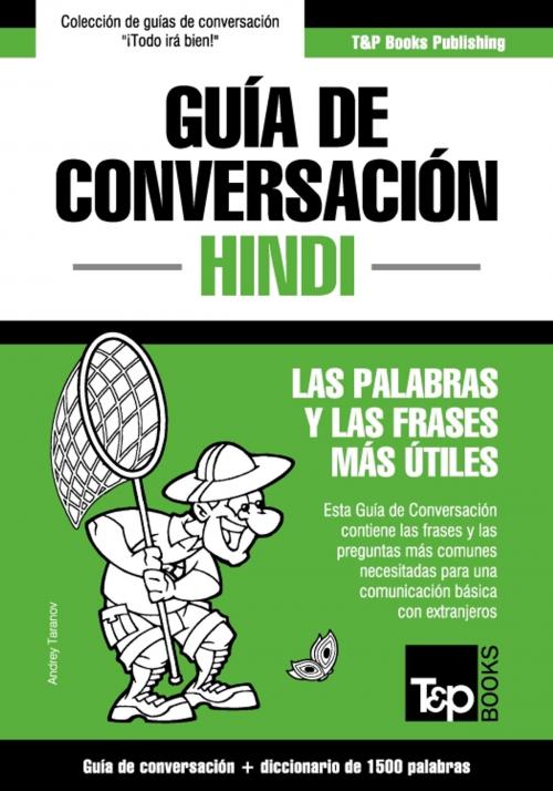 Cover of the book Guía de Conversación Español-Hindi y diccionario conciso de 1500 palabras by Andrey Taranov, T&P Books