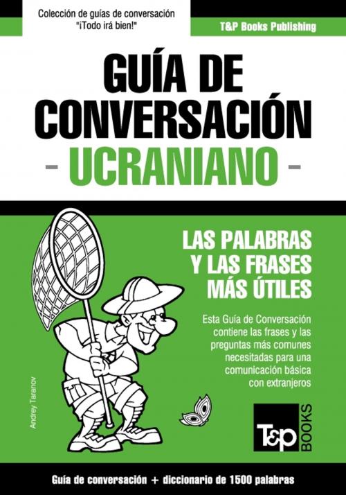 Cover of the book Guía de Conversación Español-Ucraniano y diccionario conciso de 1500 palabras by Andrey Taranov, T&P Books