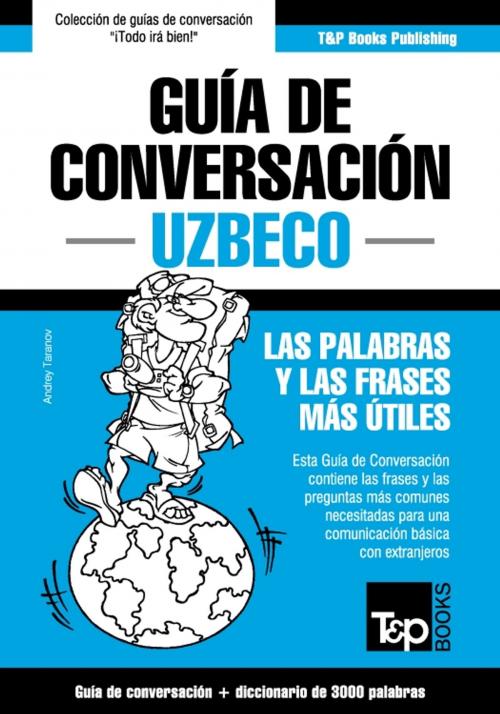 Cover of the book Guía de Conversación Español-Uzbeco y vocabulario temático de 3000 palabras by Andrey Taranov, T&P Books