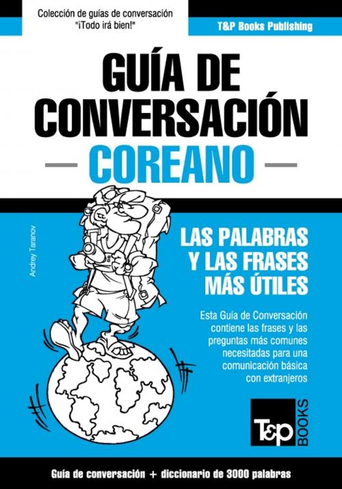 Cover of the book Guía de Conversación Español-Coreano y vocabulario temático de 3000 palabras by Andrey Taranov, T&P Books