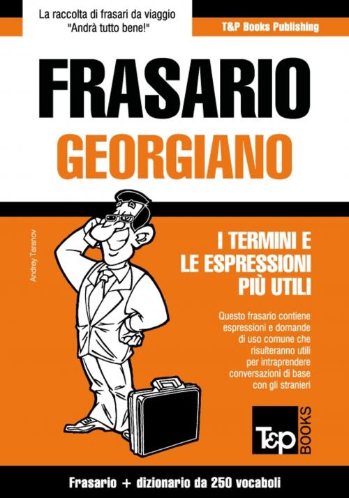 Cover of the book Frasario Italiano-Georgiano e mini dizionario da 250 vocaboli by Andrey Taranov, T&P Books