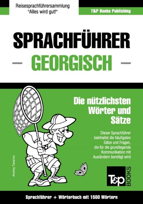 Cover of the book Sprachführer Deutsch-Georgisch und Kompaktwörterbuch mit 1500 Wörtern by Andrey Taranov, T&P Books