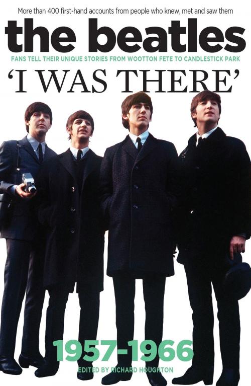 Cover of the book The Beatles: I Was There by Richard Houghton, Music Sales Limited