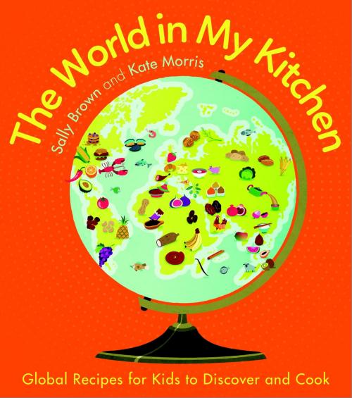 Cover of the book The World In My Kitchen by Sally Brown, Kate Morris, Watkins Media