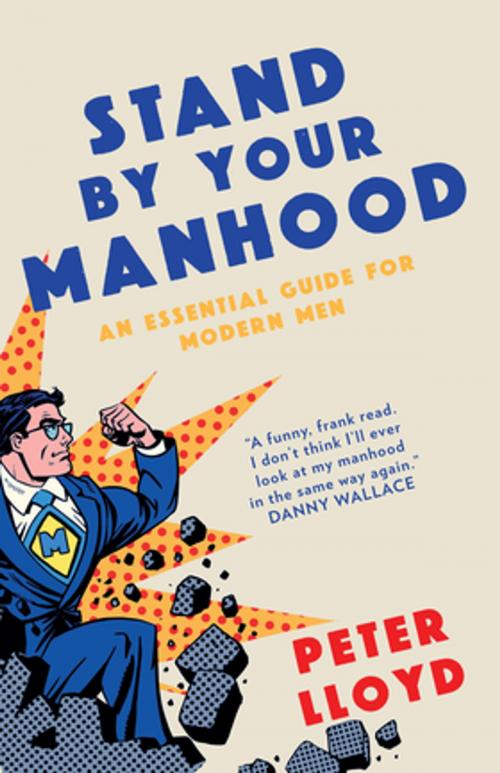 Cover of the book Stand By Your Manhood by Peter Lloyd, Biteback Publishing