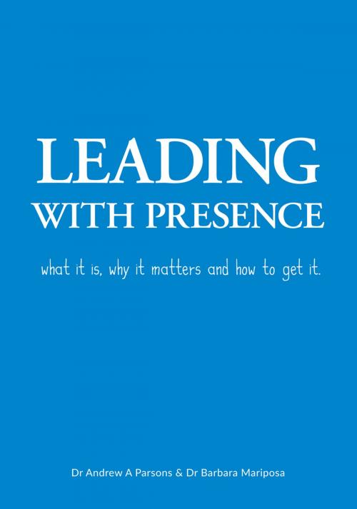 Cover of the book Leading with Presence by Dr Andrew A Parsons, Dr Barbara Mariposa, The Endless Bookcase