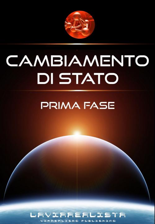 Cover of the book Cambiamento di Stato Prima Fase by Lavirrealista *, Lavirrealista *