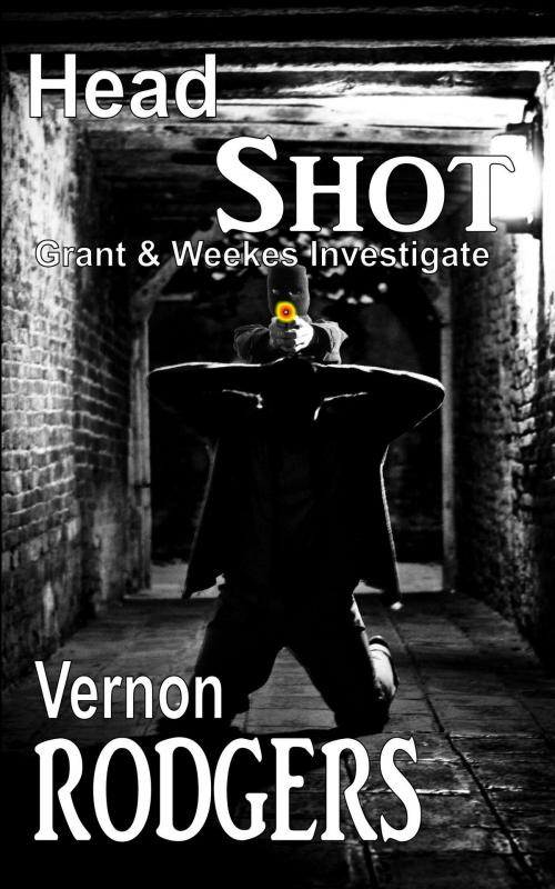 Cover of the book Headshot: Grant & Weekes Investigate Book 2 by Vernon Rodgers, Mirador Publishing