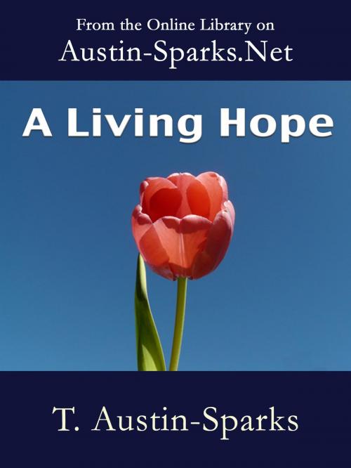 Cover of the book A Living Hope by T. Austin-Sparks, Austin-Sparks.Net
