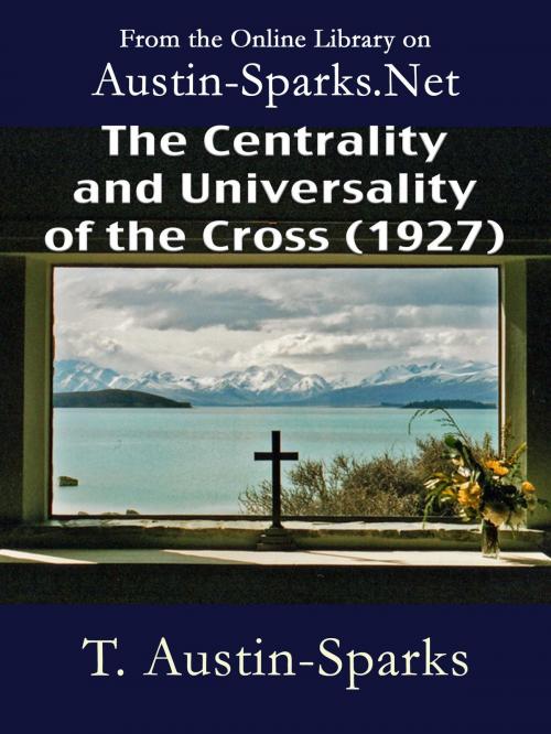 Cover of the book The Centrality and Universality of the Cross (1927) by T. Austin-Sparks, Austin-Sparks.Net