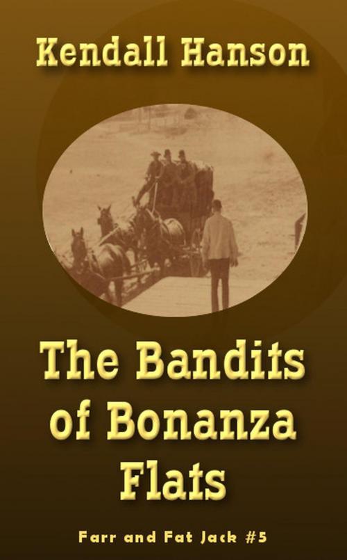 Cover of the book The Bandits of Bonanza Flats by Kendall Hanson, Kendall Hanson