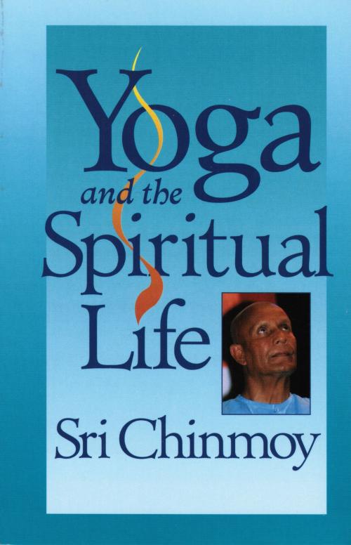 Cover of the book Yoga and the Spiritual Life by Sri Chinmoy, Sri Chinmoy