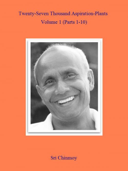 Cover of the book 27,000 Aspiration-Plants, Part 1 by Sri Chinmoy, Sri Chinmoy