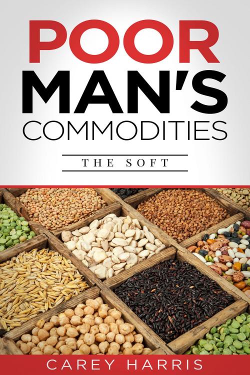 Cover of the book Poor Man’s Commodities: The Soft by Carey Harris, Hauser Publishing