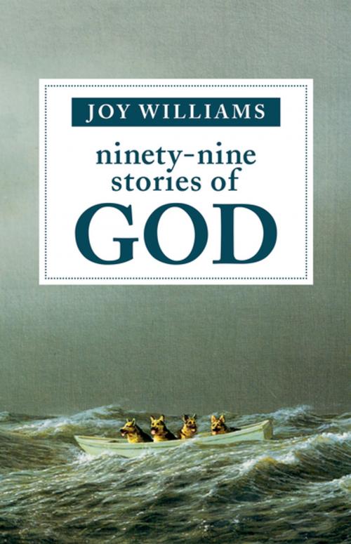 Cover of the book Ninety-Nine Stories of God by Joy Williams, Tin House Books