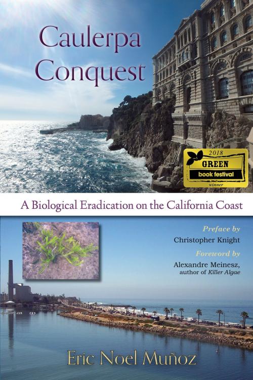 Cover of the book Caulerpa Conquest: A Biological Eradication on the California Coast by Eric Noel Muñoz, Open Books Press