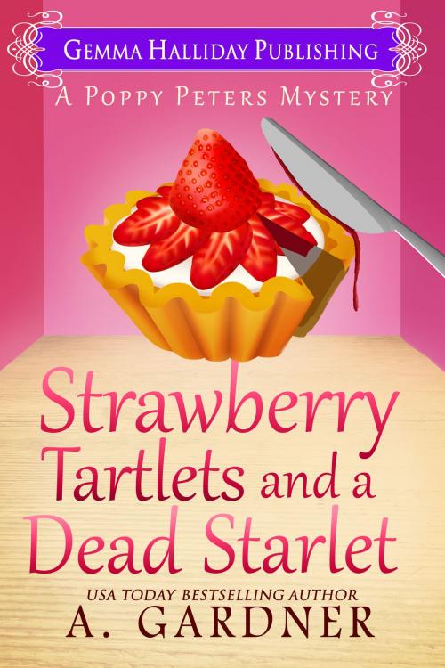 Cover of the book Strawberry Tartlets and a Dead Starlet by A. Gardner, Gemma Halliday Publishing