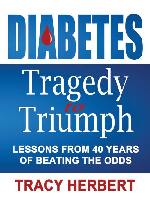 Cover of the book Diabetes Tragedy to Triumph by Tracy Herbert, Tracy Herbert