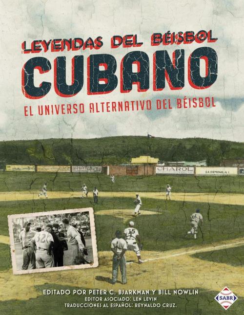 Cover of the book Leyendas del Beisbol Cubano: El Universo Alternativo del Beisbol by Society for American Baseball Research, Society for American Baseball Research