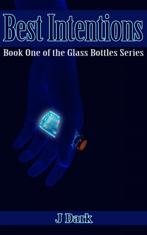 Cover of the book Best Intentions (Book One of the Glass Bottles Series) by J Dark, Paper Angel Press