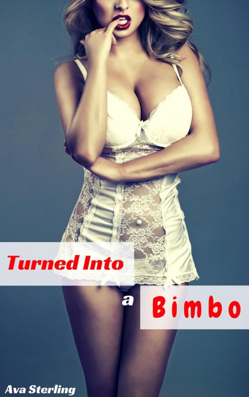 Cover of the book Turned Into a Bimbo by Ava Sterling, Ava Sterling