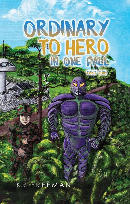 Cover of the book Ordinary to Hero in One Fall by K.R. Freeman, Green Ivy
